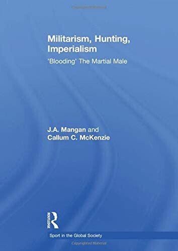 Militarism, Hunting, Imperialism - J. A. Mangan, Callum McKenzie - …