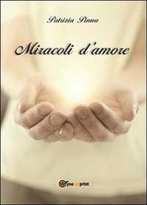 Miracoli d?amore - Patrizia Pinna, 2013, Youcanprint