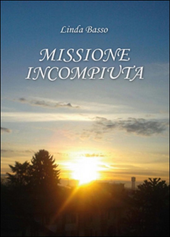 Missione incompiuta di Linda Basso, 2016, Youcanprint