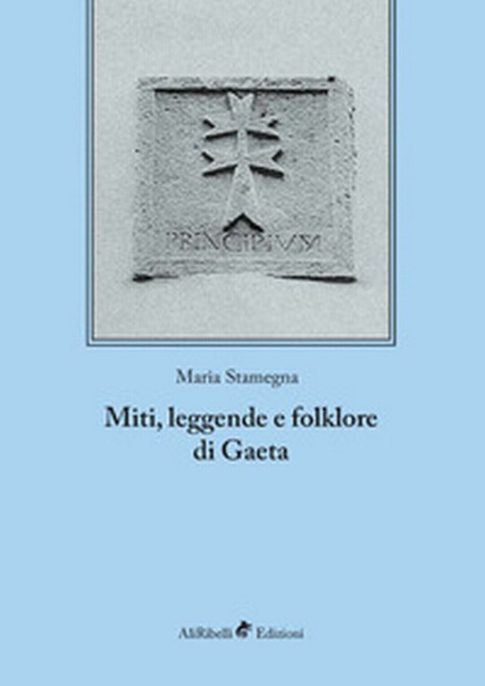 Miti, leggende e folklore di Gaeta, di Maria Stamegna, 2018, …