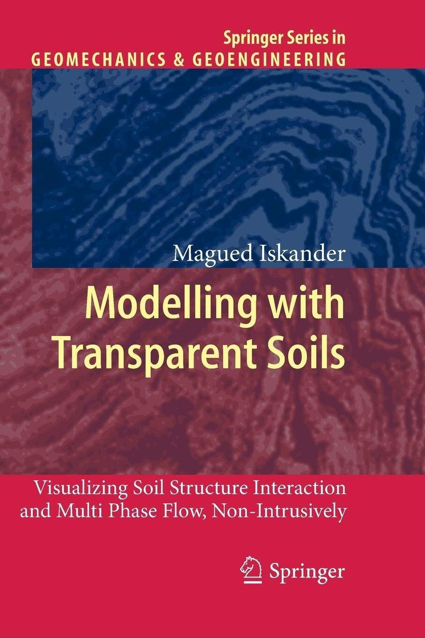 Modelling with Transparent Soils - Magued Iskander - Springer, 2012