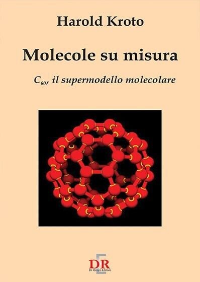 Molecole su misura. C60, il supermodello molecolare di Harold Kroto, …