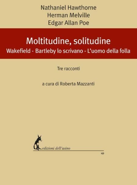Moltitudine, solitudine. Wakefield ? Bartleby, lo scrivano ? L?uomo della …