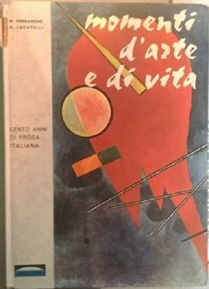 Momenti d?arte e di vita. Cento anni di prosa italiana. …