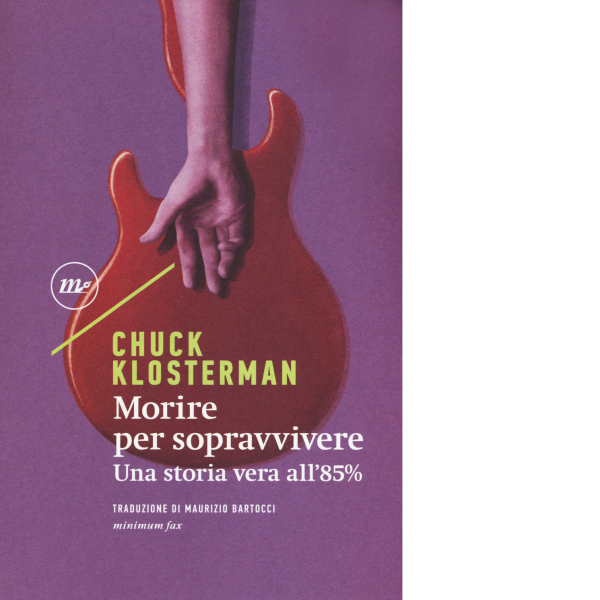 Morire per sopravvivere. Una storia vera all'85% di Chuck Klosterman …