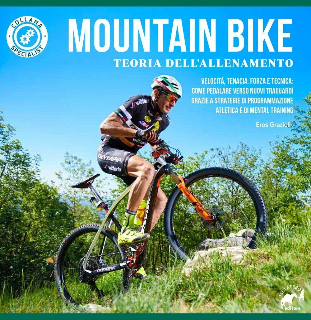 Mountain bike. Teoria dell'allenamento - Eros Grazioli - Mulatero, 2017