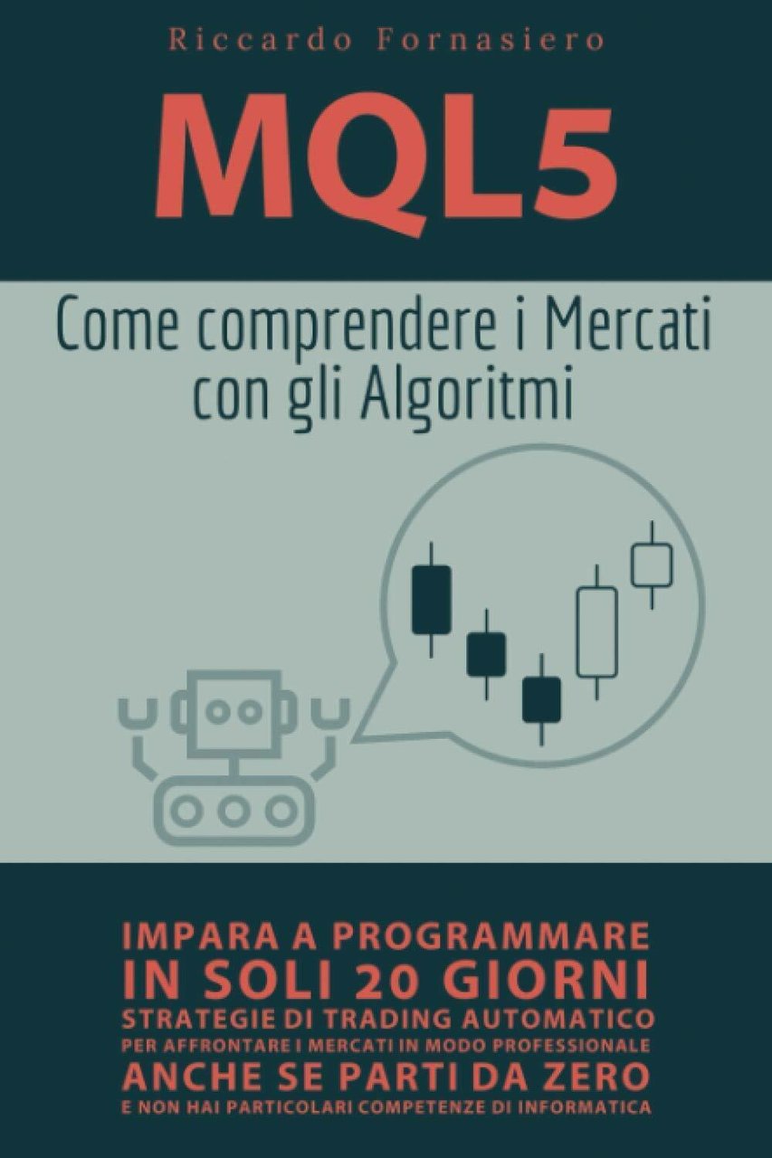 MQL5 - Come Comprendere i Mercati con gli Algoritmi: Impara …