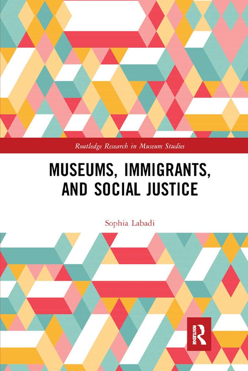 Museums, Immigrants, And Social Justice - Sophia Labadi - 2019