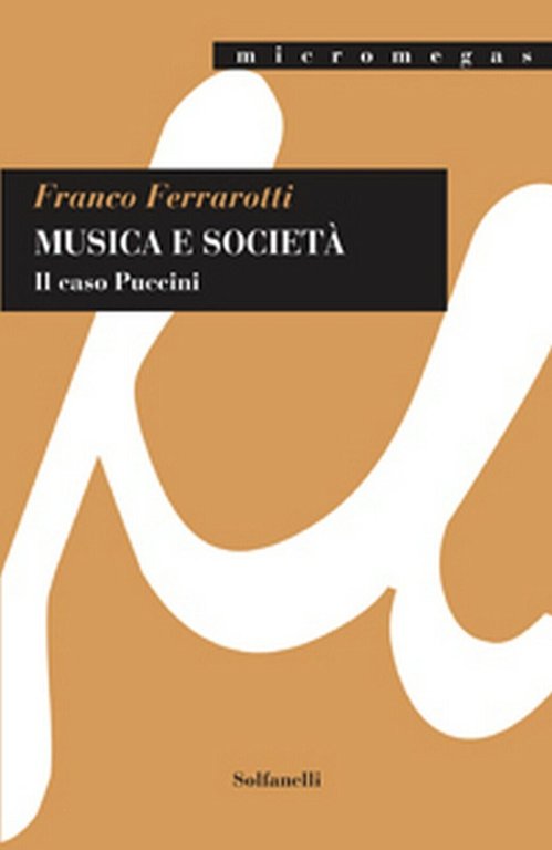 MUSICA E SOCIETÀ Il caso Puccini di Franco Ferrarotti, Solfanelli …