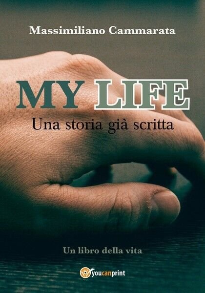 My Life-Una storia già scritta - Massimiliano Cammarata, 2019, Youcanpri- …