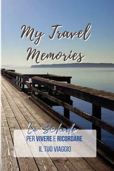 My Travel Memories. Le schede pratiche per vivere e ricordare …