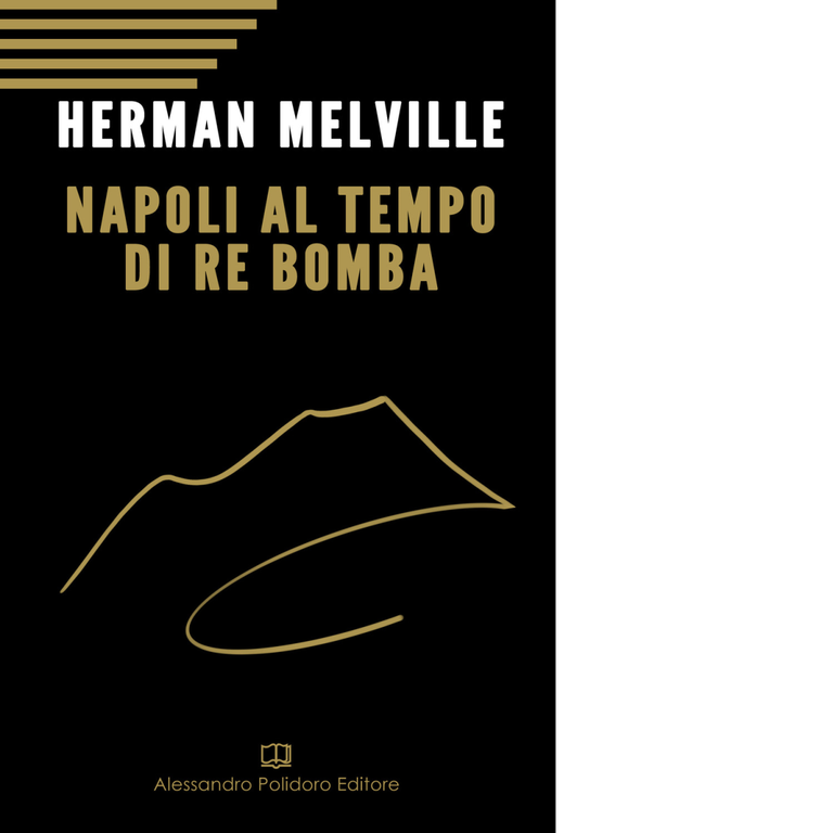 Napoli al tempo del re Bomba di Herman Melville, 2019, …