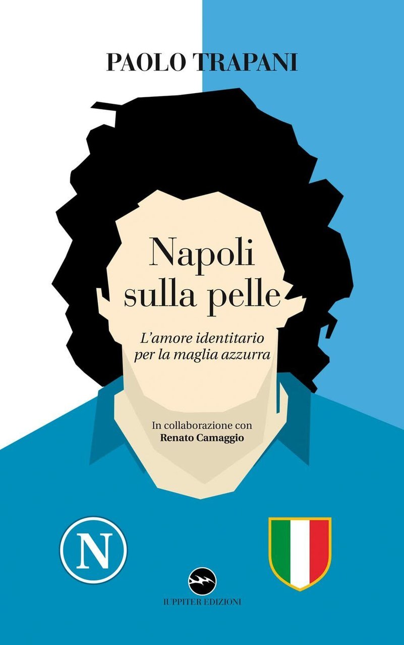 Napoli sulla pelle. L'amore identitario per la maglia azzurra-Paolo Trapani,2020