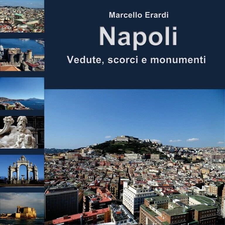 Napoli Vedute, scorci e monumenti di Marcello Erardi, 2017, Youcanprint