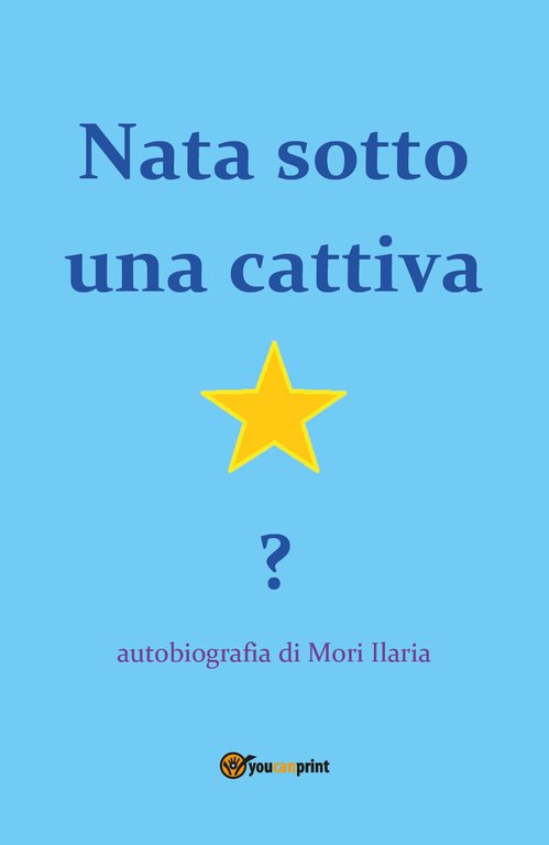 Nata sotto una cattiva stella? - Ilaria Mori, 2019, Youcanprint …