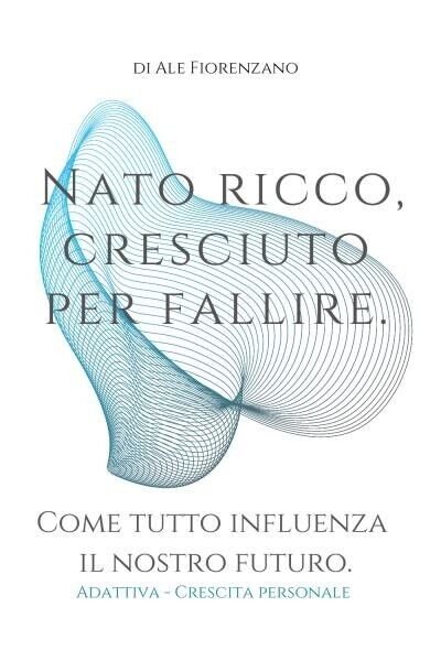 Nato ricco, cresciuto per fallire di Di Ale Fiorenzano, 2022, …