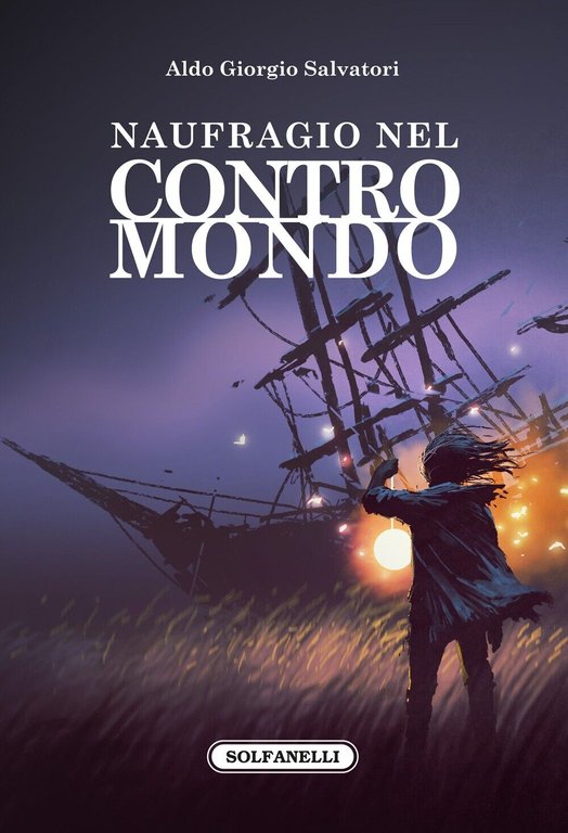 Naufragio nel contromondo di Aldo Giorgio Salvatori, 2022, Solfanelli