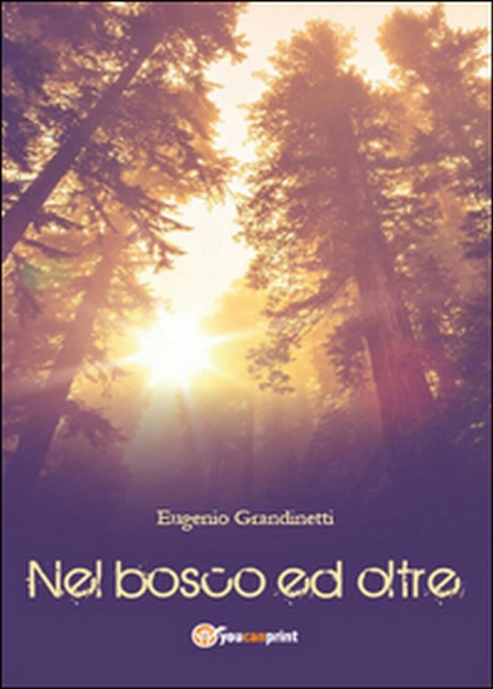 Nel bosco ed oltre di Eugenio Grandinetti, 2015, Youcanprint