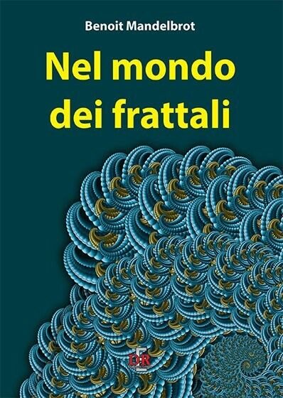 Nel mondo dei frattali di Benoît B. Mandelbrot, 2018, Di …