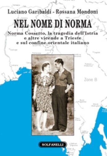 Nel nome di Norma Norma Cossetto, la tragedia dell?Istria e altre vicende a Trie