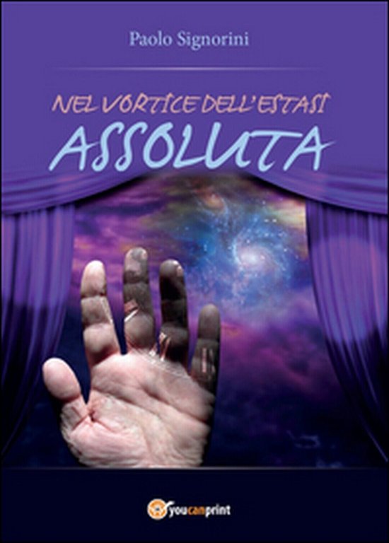 Nel vortice dell?estasi assoluta di Paolo Signorini, 2015, Youcanprint