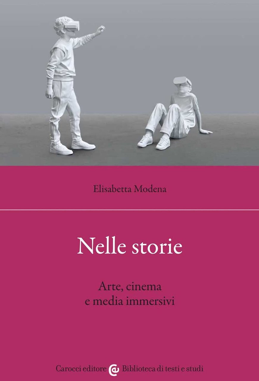 Nelle storie. Arte, cinema e media immersivi - Elisabetta Modena …