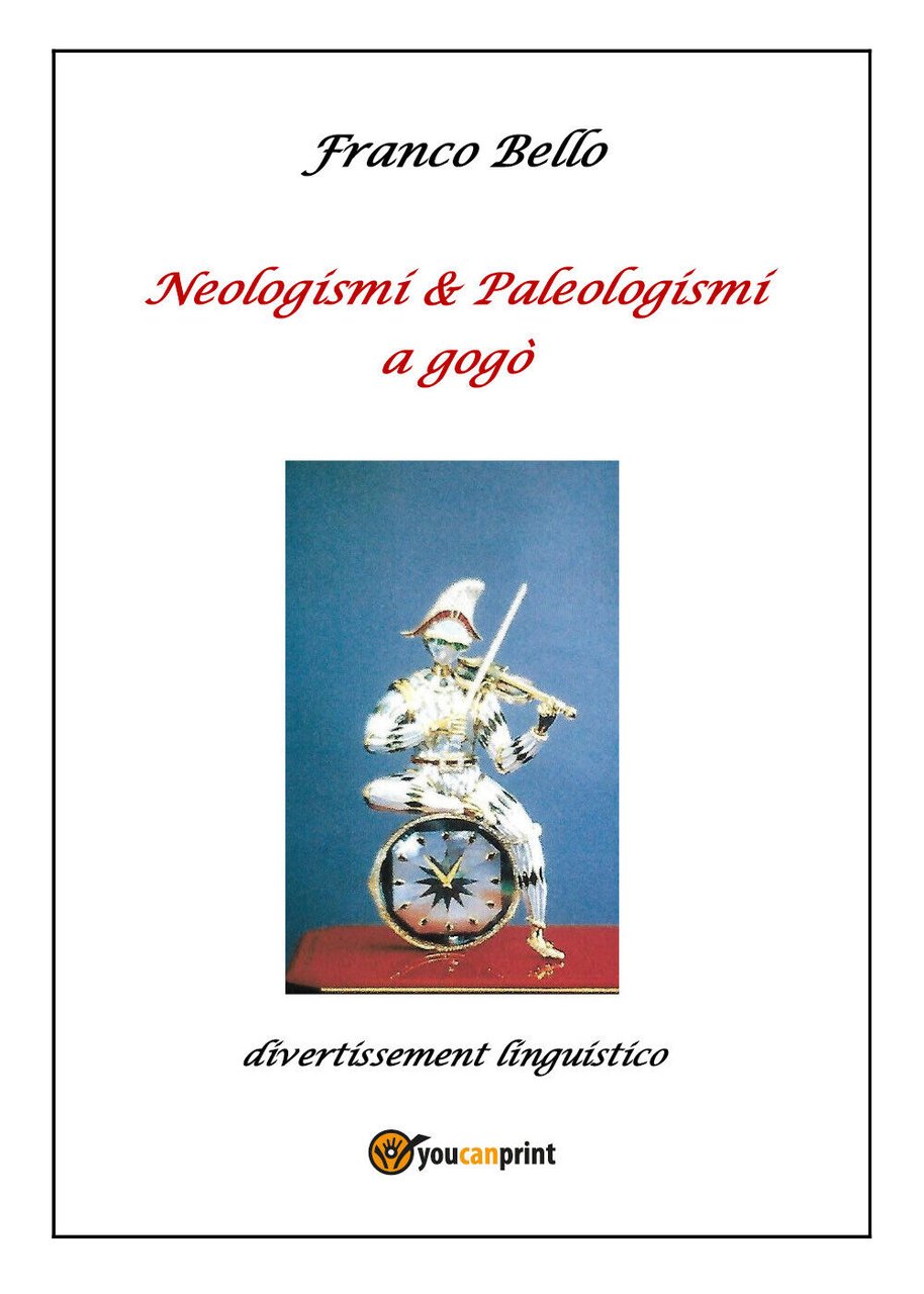 Neologismi & Paleologismi a gogò di Franco Bello, 2022, Youcanprint