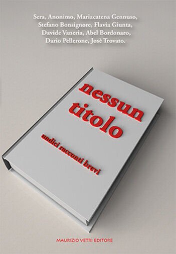 Nessun titolo. Undici racconti brevi di Aa.vv., 2015, Maurizio Vetri …