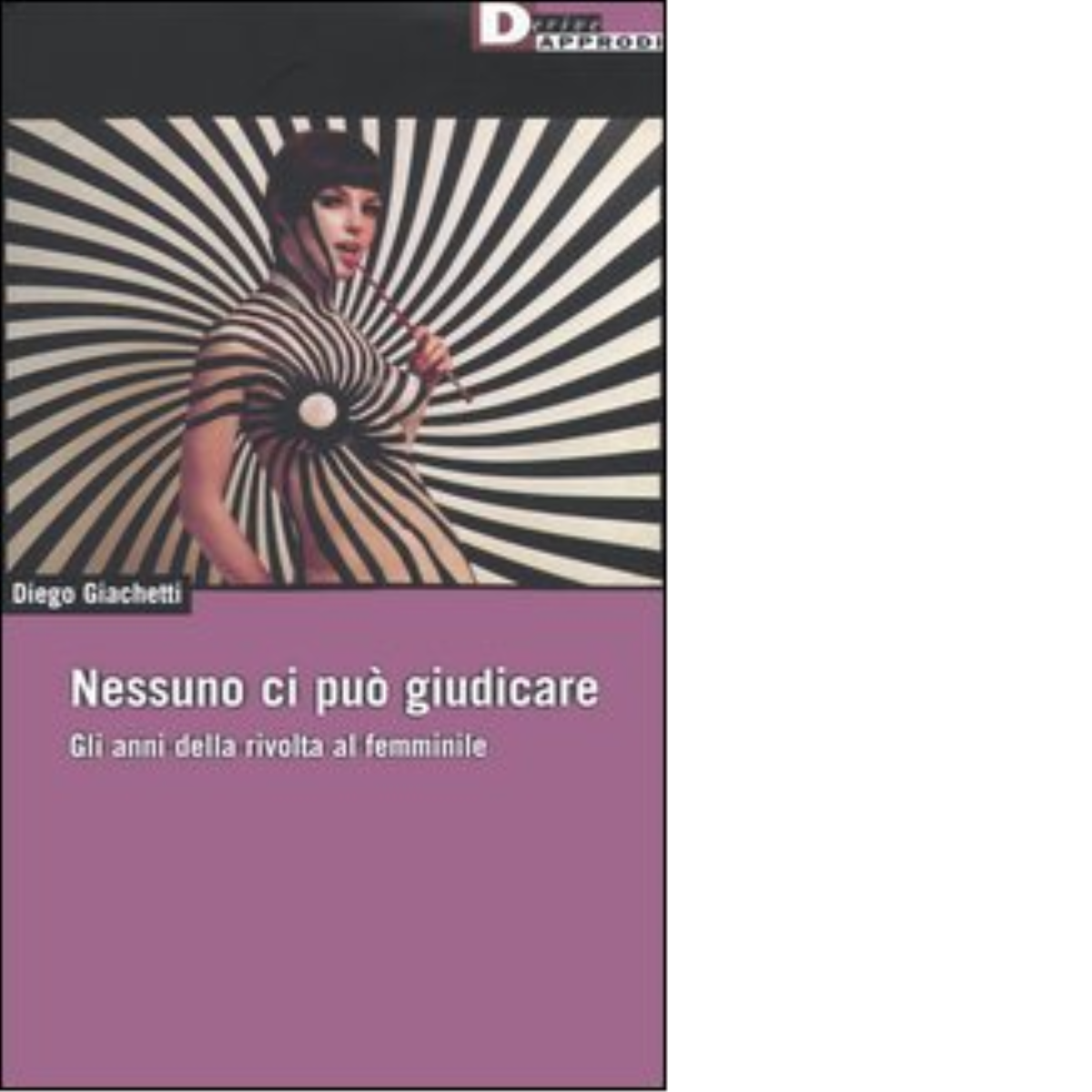 NESSUNO CI PUÒ GIUDICARE. di DIEGO GIACHETTI - DeriveApprodi editore,2005