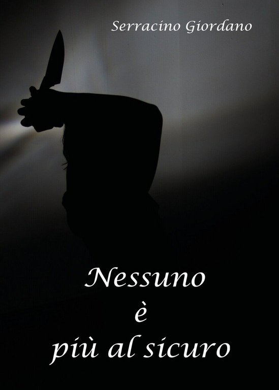 Nessuno è più al sicuro di Giordano Serracino, 2018, Youcanprint