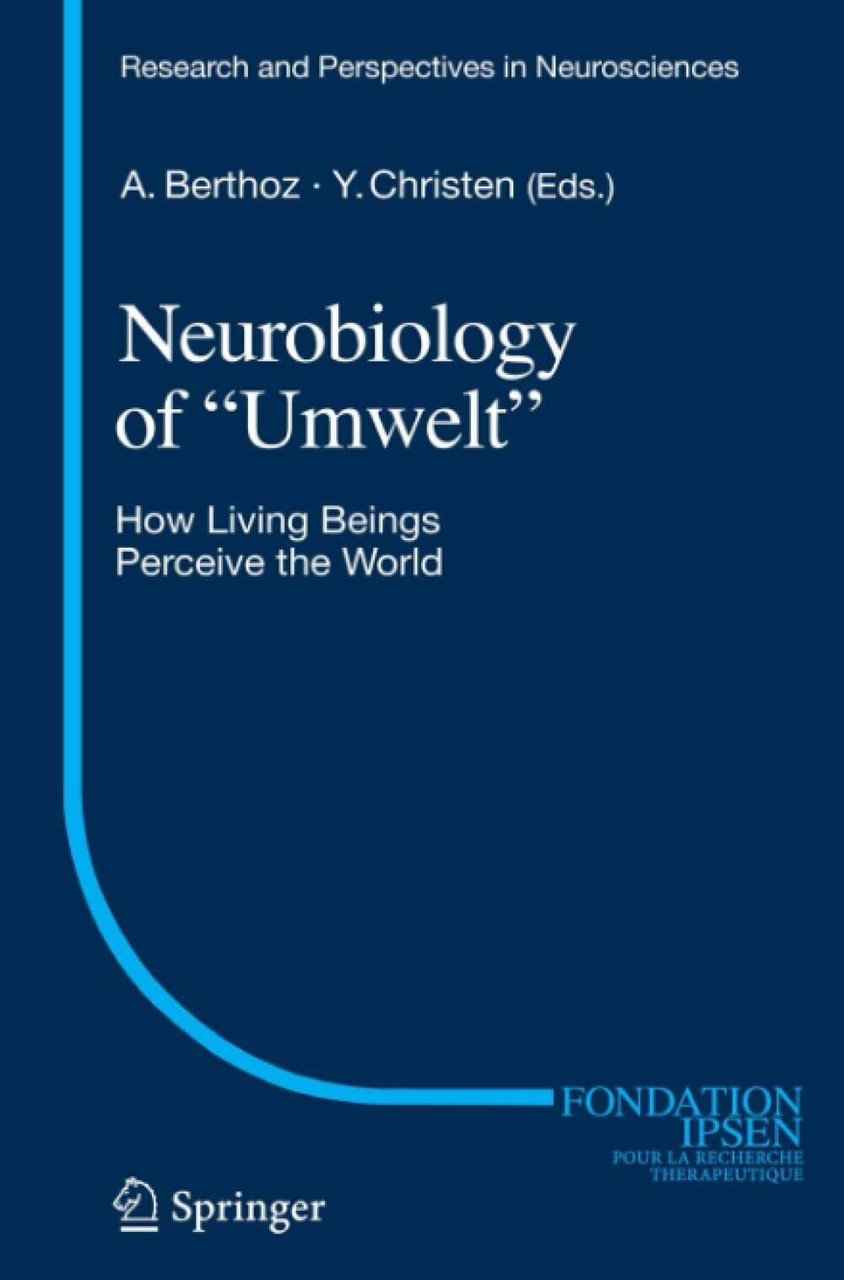 Neurobiology of "Umwelt" - Alain Berthoz - Springer, 2010
