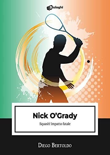 Nick O'Grady. Squash! Impatto fatale - Diego Bertoldo - Dialoghi, 2021