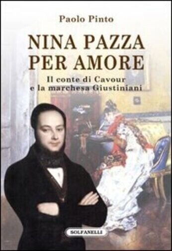 Nina pazza per amore. Il conte di Cavour e la …