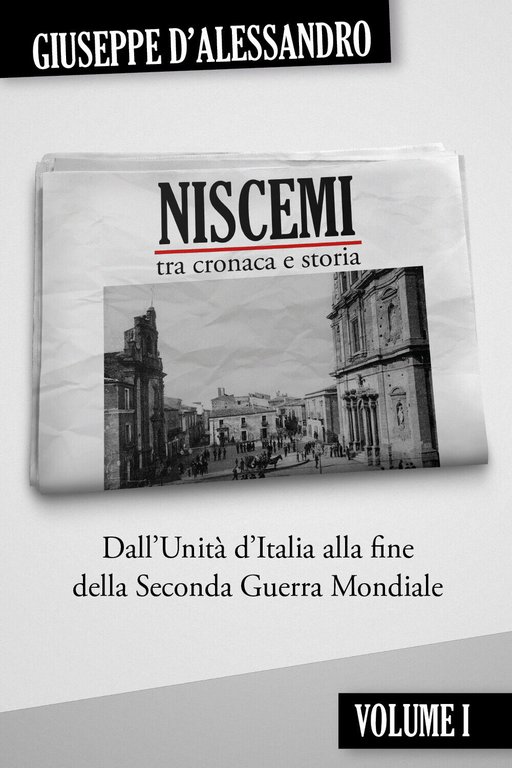 Niscemi tra cronaca e storia vol.1 di Giuseppe D?Alessandro, 2020, …