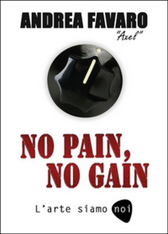 No pain, no gain. L?arte siamo noi di Andrea Favaro, …
