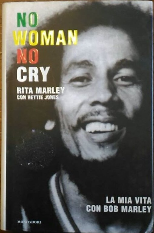 No woman no cry. La mia vita con Bob Marley …