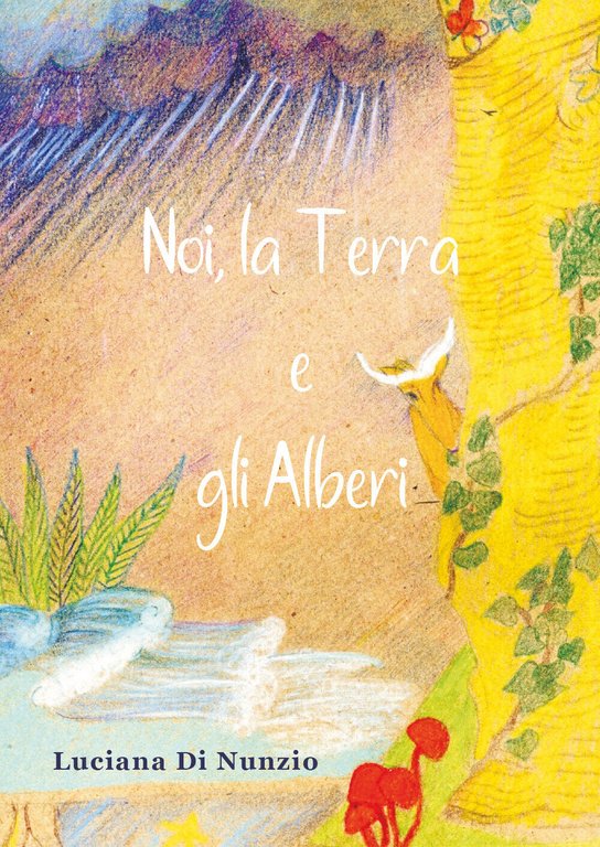 Noi, la terra e gli alberi di Luciana Di Nunzio, …
