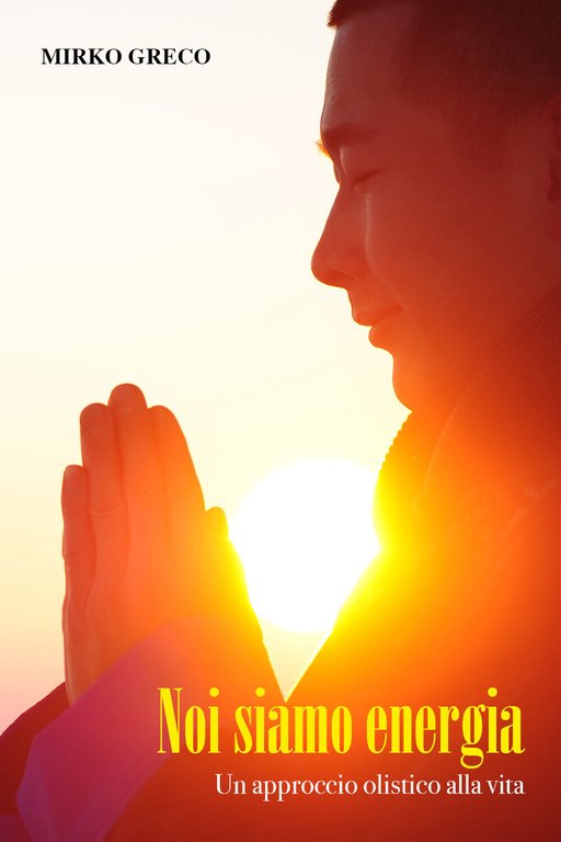 Noi siamo energia. Un approccio olistico alla vita di Mirko …