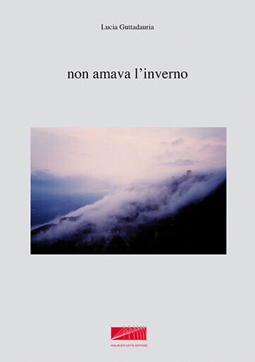 Non amava l?inverno di Lucia Guttadauria, 2011, Maurizio Vetri Editore