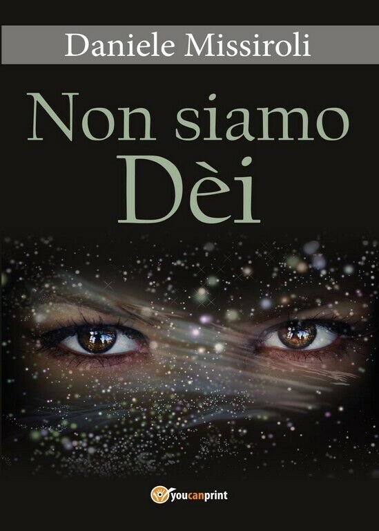 Non siamo Dèi di Daniele Missiroli, 2017, Youcanprint