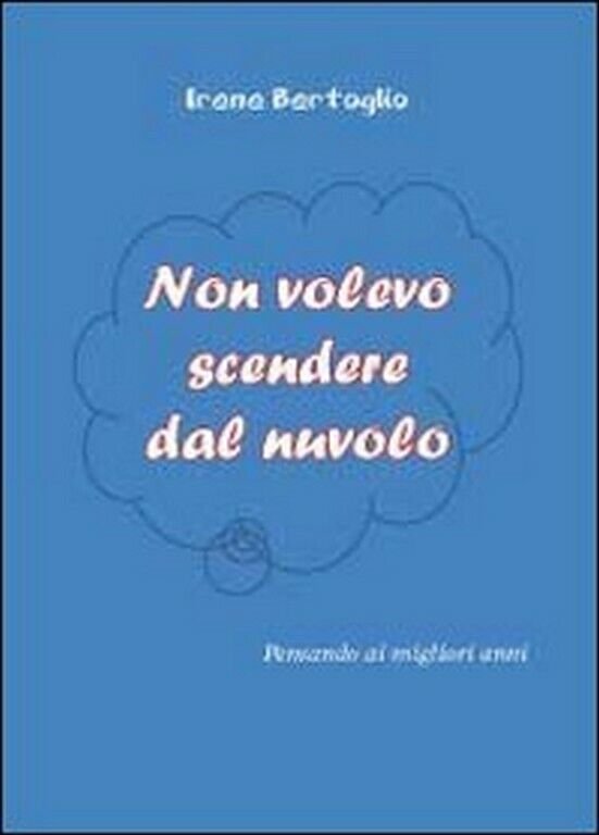 Non volevo scendere dal nuvolo di Irene Bertoglio, 2012, Youcanprint