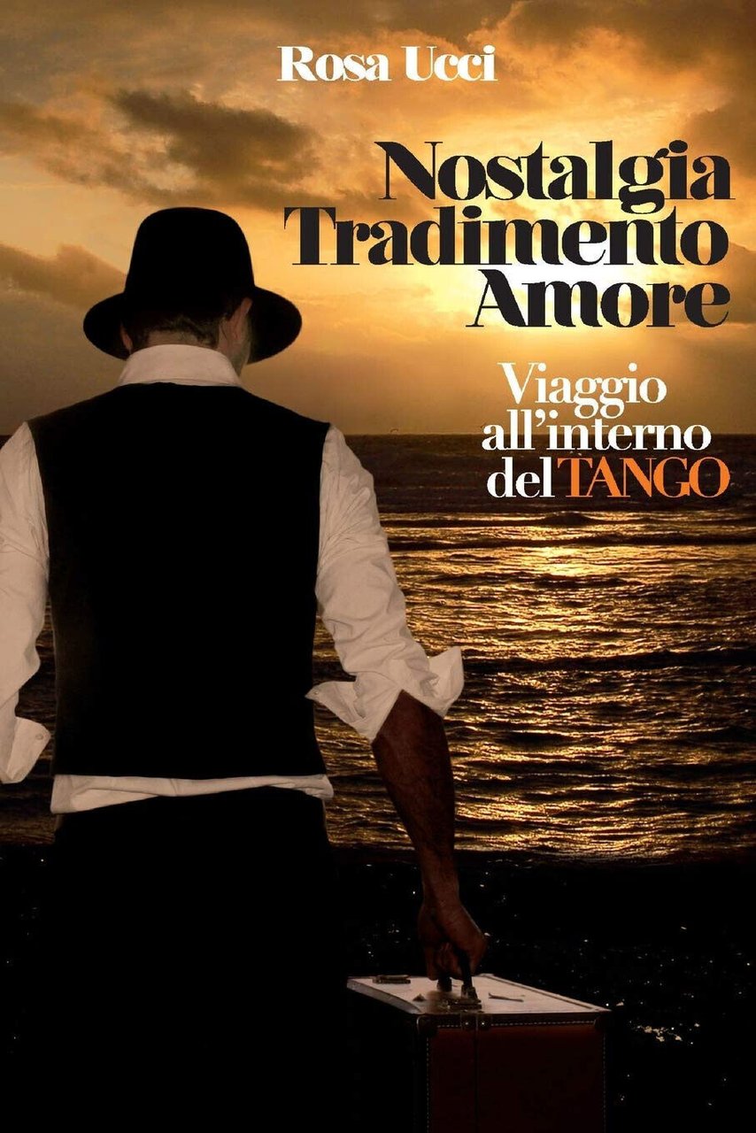 Nostalgia Tradimento Amore - Viaggio All'Interno Del Tango - Rosa …