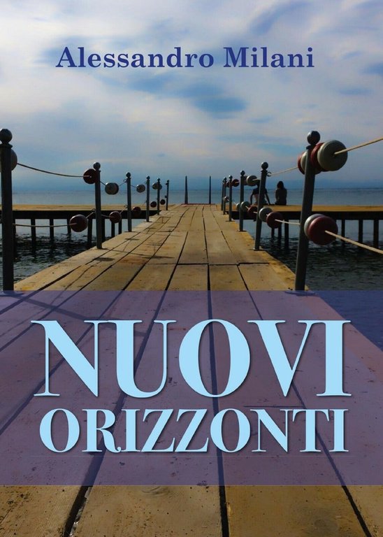 Nuovi orizzonti di Alessandro Milani, 2017, Youcanprint