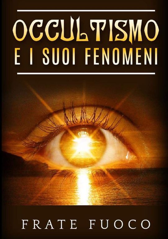 Occultismo e i suoi fenomeni - Frate Fuoco - StreetLib, 2020