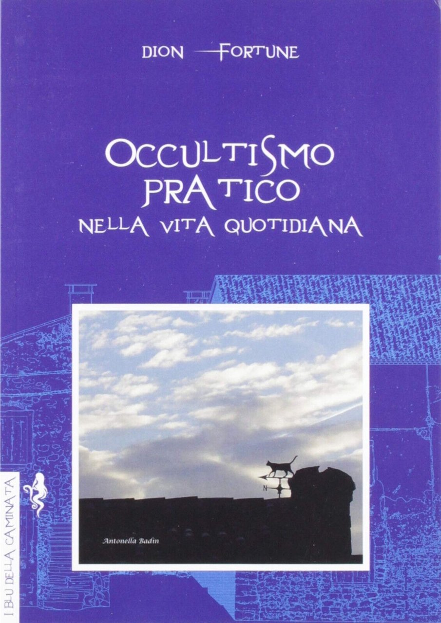 Occultismo pratico. Nella vita quotidiana - Dion Fortune - Anguana …