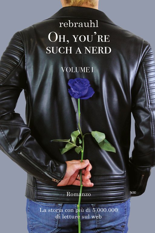 Oh, you?re such a nerd: Volume I - Romanzo di …