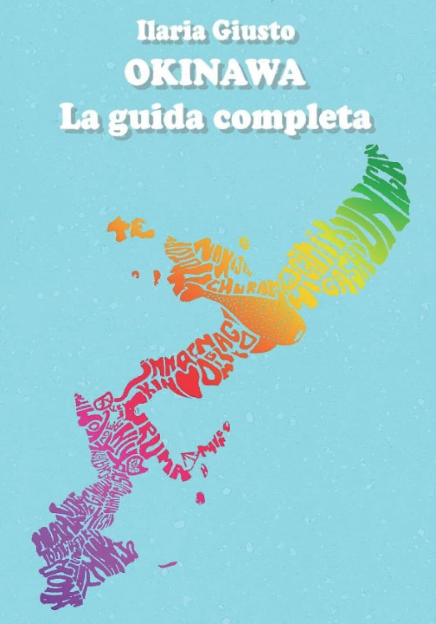 OKINAWA: La guida completa di Ilaria Giusto, 2022, Indipendently Published