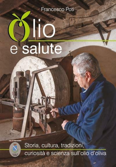 Olio e salute Storia, cultura, tradizioni, curiosità e scienza sull?olio …