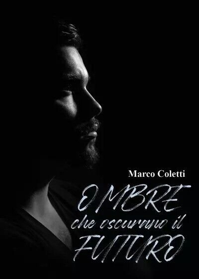Ombre che oscurano il futuro di Marco Coletti, 2023, Youcanprint