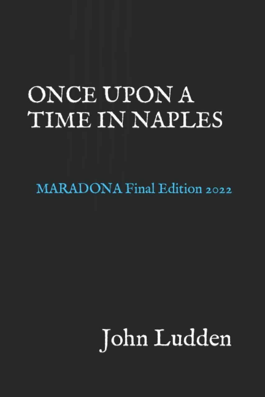 ONCE UPON A TIME IN NAPLES: MARADONA - John Ludden …